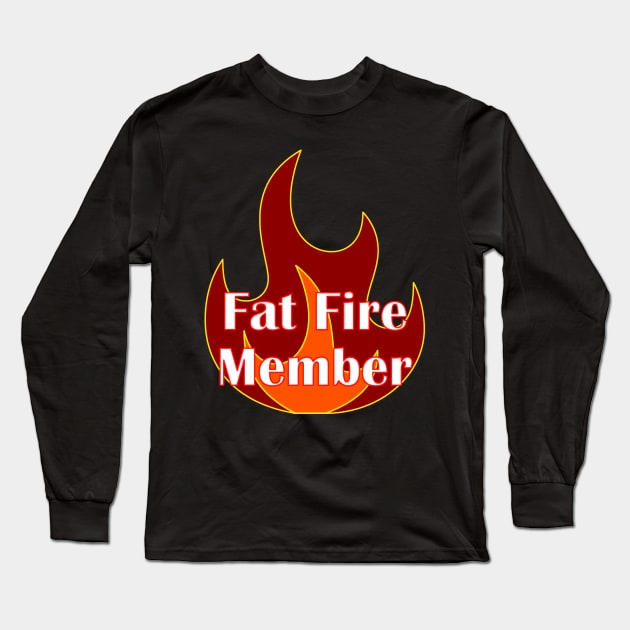 Fat Fire Member Early Retirement Long Sleeve T-Shirt by Mindseye222